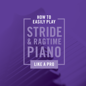 How To Easily Play Stride and Ragtime Like a Pro